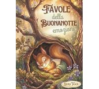 FAVOLE DELLA BUONANOTTE: EMOZIONI: Fiabe illustrate per bambini dai 3 ai 7 anni