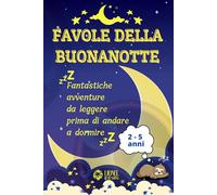 FAVOLE DELLA BUONANOTTE: Fantastiche avventure da leggere prima di andare a dormire 2-5 anni