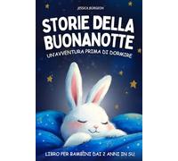 Favole della buonanotte: Libro per bambini dai 2 anni da integrare nella routine del sonno per aiutare i più piccoli ad addormentarsi facilmente | ... per prendere sonno in soli 5 minuti