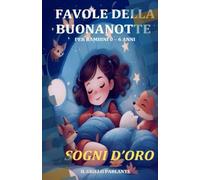Favole della Buonanotte - Per bambini da 0 a 6 anni: Sogni D'Oro