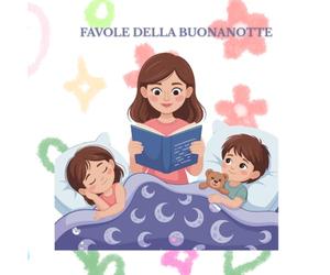 FAVOLE DELLA BUONANOTTE: Racconti sereni per rilassare, ascoltare e addormentarsi con il sorriso