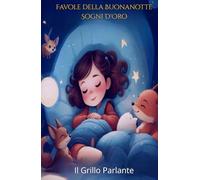 Favole della Buonanotte Sogni D'Oro: 50 favole dolci per accompagnare i sogni dei più piccoli. Pensato per bambini da 0 a 6 anni. Perfetto per creare ... Ideale da leggere prima della nanna.