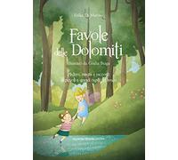 Favole delle Dolomiti. Mistero, magia e racconti di piccoli e grandi ospiti del bosco. Ediz. a colori