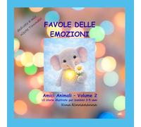 Favole delle Emozioni - Amici Animali - Volume 2: 10 storie illustrate per bambini 3-5 anni