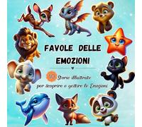 Favole delle Emozioni: Storie illustrate per Scoprire e Gestire le Emozioni