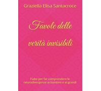 Favole delle verità invisibili: Fiabe per far comprendere le neurodivergenze ai bambini e ai grandi
