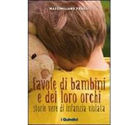 Favole di bambini e dei loro orchi. Storie vere di infanzia violata