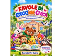 Favole di Educazione Civica: Dodici storie illustrate per le classi prime e seconde della Scuola Primaria