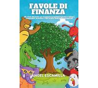 Favole di Finanza: 25 storie illustrate per insegnare ai bambini a gestire il denaro, risparmiare, investire e fare scelte finanziarie consapevoli