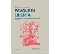 Favole di libertà. Sei fiabe dei fratelli Grimm tradotte da Gramsci