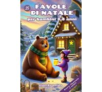 Favole di Natale illustrate per bambini: 25 storie della buonanotte a colori: dolci racconti natalizi pieni di magia per bambini dai 3 agli 8 anni
