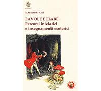 Favole e fiabe. Percorsi iniziatici e insegnamenti esoterici