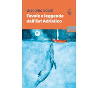 Favole e leggende dall'Est Adriatico - Scotti Giacomo