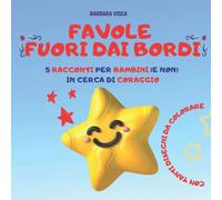 FAVOLE FUORI DAI BORDI: 5 RACCONTI PER BAMBINI (E NON) IN CERCA DI CORAGGIO