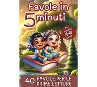 Favole in 5 minuti: 40 appassionanti brevi storie per bambini. Adatte alle prime letture.