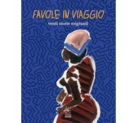 Favole in viaggio. Venti storie migranti