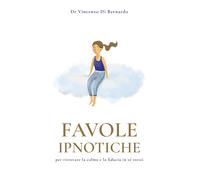 Favole ipnotiche. Per ritrovare la calma e la fiducia in sé stessi - Di Be...