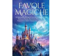 Favole Magiche. Un'imponente antologia di racconti incantevoli - Bambini Felici