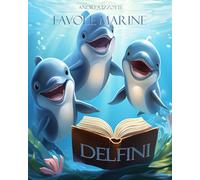 Favole Marine - Delfini: Libro di favole da colorare per bambini con disegni di delfini. Leggi, impara, colora.