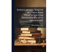 Favole Morali Scritte in Terza Rima Piemontese Con Aggiunte [Ed. by P. Magnaghi].