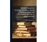 Favole Morali Scritte in Terza Rima Piemontese Con Aggiunte [Ed. by P. Magnaghi].