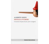 Favole & numeri. L'economia nel paese di santi, poeti e navigatori - Bisin...