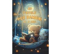 Favole Per Bambini 0-3 Anni: 40 Dolci Storie Di 5 Minuti Illustrate a Colori - Racconti Brevi Per Sogni Sereni