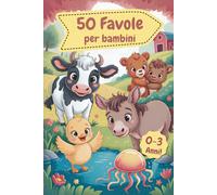 Favole per bambini 0-3 anni: 50 storie educative da 5 minuti illustrate a colori