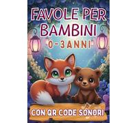 Favole per Bambini 0-3 Anni: Sogni, Immaginazione, Gioia e Insegnamenti Preziosi in 5 minuti