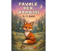 Favole per Bambini 0-3 Anni: Storie Brevi della Buonanotte Illustrate a colori, per Sogni Sereni e Personaggi da Amare