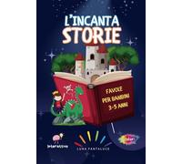 FAVOLE PER BAMBINI 3-5 ANNI: Storie Magiche e Racconti da 5 minuti della Buonanotte con Illustrazioni: Dolci, Educative e Divertenti per Bambini dai 3 ai 5 Anni. Immagini a Colori