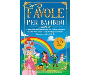 FAVOLE PER BAMBINI: 3 volumi in 1 Le Migliori Fiabe della Buonanotte e non solo...50 Storie Rilassanti ed Educative: Stimola Fantasia e Creatività Rafforzando l'Autostima. Ognuna con una Grande Morale