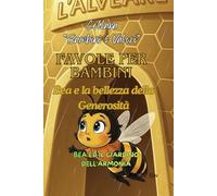 Favole per Bambini. Bea e la bellezza della Generosità: Bea ed il giardino dell'Armonia