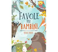 Favole per Bambini: con AUDIO incluso - un esclusiva raccolta di 14 stupende favole illustrate per il tuo bambino, ricche di insegnamenti e sani principi
