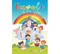 Favole Per Bambini: La Vasta Raccolta Di Fiabe Educative E Divertenti Per Creare Un Rapporto Speciale Tra Genitore E Figlio