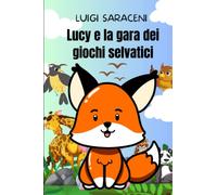 Favole per bambini: Lucy e la gara dei giochi selvatici - favole della buonanotte: Le migliori fiabe per bambini, con protagonisti animali del bosco, storie di amicizia, avventura e divertimento