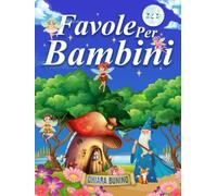 Favole per bambini: Raccolta completamente a colori, illustrata a mano. Fiabe e storie nuove, uniche, ricche di grandi valori e insegnamenti, per rafforzare l'autostima e crescere più felici