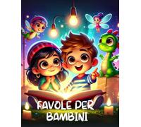 Favole per Bambini: Raccolta di 40 Fiabe Illustrate a Colori di Avventure Magiche e Incantate per Piccoli Sognatori