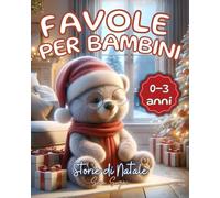 Favole per Bambini: Storie di Natale: 30 Storie Magiche ed Emozionanti per Accompagnare i Sogni dei Bambini 0-3 anni