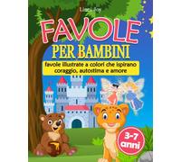 Favole per bambini: Una raccolta di favole illustrate completamente a colori, storie uniche ricche di insegnamenti e valori per il tuo bambino.