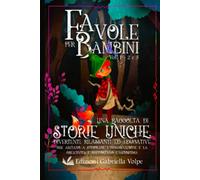 Favole per bambini (Volume 1-2-3): Una raccolta di storie uniche, divertenti, rilassanti ed educative, che aiutano a stimolare l’immaginazione e la creatività e rafforzano l’autostima