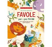 Favole per i più piccini. Storie indimenticabili per piccoli grandi sognatori. Ediz. a colori