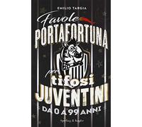 Favole portafortuna per tifosi juventini da 0 a 99 anni