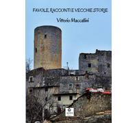 Libri Maccallini Vittorio - Favole, Racconti E Vecchie Storie
