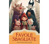 Favole Sbagliate Libri per Bambini 6-8 Anni Storie Illustrate di Empatia e