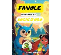 Favole "Sogni D'Oro": 50 dolci favole bambini da 0 a 6 anni, arricchite da curiosità magiche e simpatici animali da colorare.
