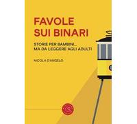 Favole sui binari. Storie per bambini... ma da leggere agli adulti