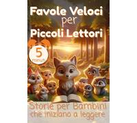 Favole Veloci per Piccoli Lettori: Storie per Bambini che Iniziano a leggere