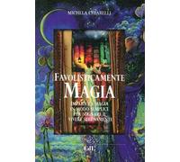 Favolisticamente magia. Imparare la magia in modo semplice per sognare e vivere felicemente