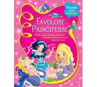 Favolose principesse. Favole senza tempo che fanno riflettere offrendo piccole lezioni di vita!
